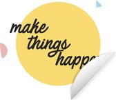 WallCircle - Muurstickers - Behangcirkel - 'Make things happen' - Quotes - Spreuken - ⌀ 120 cm - Muurcirkel - Zelfklevend - Ronde Behangsticker XXL
