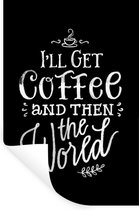 Muurstickers - Sticker Folie - Quotes - I'll get coffee and then the world - Wereld - Koffie - Spreuken - 40x60 cm - Plakfolie - Muurstickers Kinderkamer - Zelfklevend Behang - Zelfklevend behangpapier - Stickerfolie