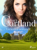 La collezione eterna di Barbara Cartland 28 - Un'azalea orientale (La collezione eterna di Barbara Cartland 28)