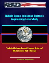 Hubble Space Telescope Systems Engineering Case Study: Technical Information and Program History of NASA's Famous HST Telescope