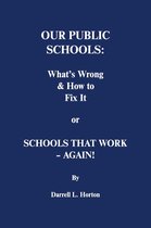 Our Public Schools: What's Wrong & How to Fix It