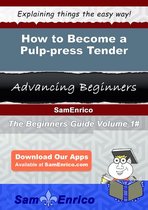 How to Become a Pulp-press Tender