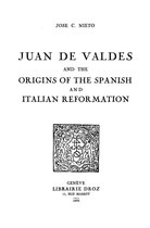 Travaux d'Humanisme et Renaissance - Juan de Valdes and the origins of the spanish and italian reformation