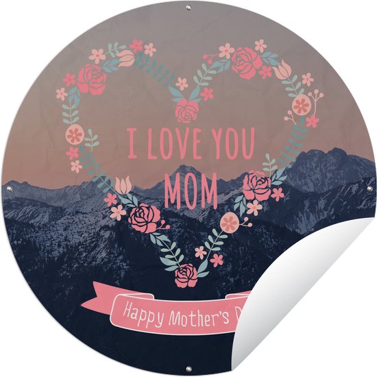 Tuincirkel I love you mom happy Mother's Day - Spreuken - Mama - Quotes - 90x90 cm - Ronde Tuinposter - Buiten