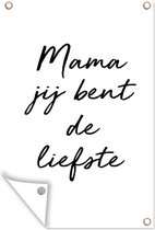 Tuindecoratie Quotes - Mama jij bent de liefste - Moeder - Spreuken - 40x60 cm - Tuinposter - Tuindoek - Buitenposter