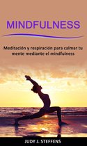 Mindfulness: Meditación y respiración para calmar tu mente mediante el mindfulness