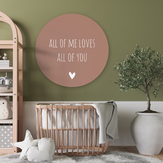WallCircle - Wandcirkel - Muurcirkel Binnen - Engelse quote All of me loves all of you met een hartje tegen een bruine achtergrond - 90x90 cm - Wanddecoratie - Ronde Schilderijen
