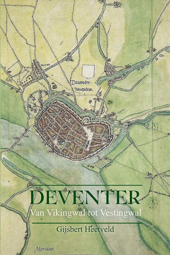 Deventer - van Vikingwal tot Vestingwal