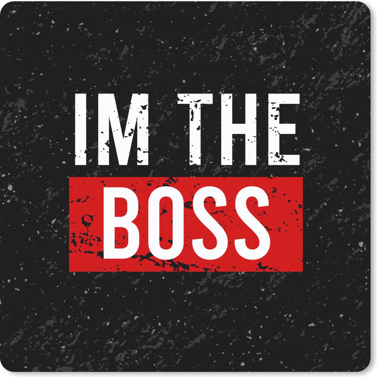 Muismat 30x30 cm - Mousepad Spreuken - Quotes - 'I'm the boss' - Muismatten