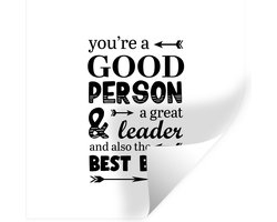 Muurstickers - Sticker Folie - Quotes - Spreuken - 'You're a good person a great leader and also the best boss ever' - 80x80 cm - Plakfolie - Muurstickers Kinderkamer - Zelfklevend Behang - Zelfklevend behangpapier - Stickerfolie