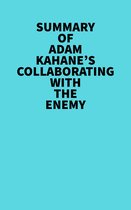 Summary of Adam Kahane's Collaborating with the Enemy
