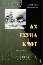 A Different world War II 8 - An Extra Knot Part VIII