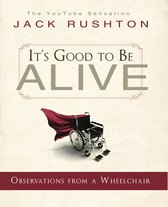 It’s Good to Be Alive: Observations From a Wheelchair