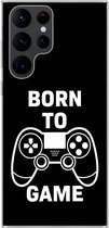 Geschikt voor Samsung Galaxy S22 Ultra hoesje - Gamen - Quotes - Controller - Born to game - Zwart - Wit - Siliconen Telefoonhoesje