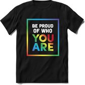 Be proud of who you are | Pride T-Shirt Heren - Dames - Unisex | LHBTI / LGBT / Gay / Homo / Lesbi |Cadeau Shirt | Grappige Love is Love Spreuken - Zinnen - Teksten Maat XL