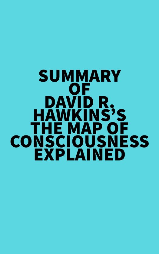 Summary of David R. Hawkins's The Map of Consciousness Explained (ebook ...