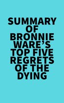 Summary of Bronnie Ware's Top Five Regrets of the Dying