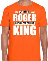 Naam cadeau My name is Roger - but you can call me King t-shirt oranje heren - Cadeau shirt o.a verjaardag/ Koningsdag XXL