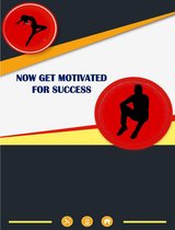 NOW GET MOTIVATED FOR SUCCESS
