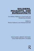Routledge Library Editions: Cold War Security Studies - Soldiers, Peasants, and Bureaucrats