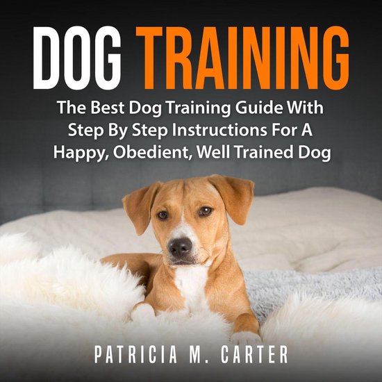 Dog Training: The Best Dog Training Guide With Step By Step  ... - cover