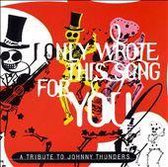 I Only Wrote This Song for You: A Tribute to Johnny Thunders