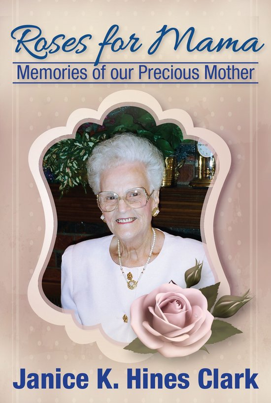Roses For Mama Memories of Our Precious Mother (ebook), Janice K Hines