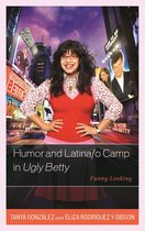 Critical Studies in Television - Humor and Latina/o Camp in Ugly Betty