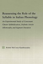 Outstanding Dissertations in Linguistics - Reassessing the Role of the Syllable in Italian Phonology