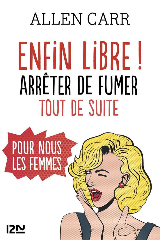 Couverture du livre 'Allen Carr - Enfin Libre ! Arrêter de Fumer Tout De Suite Pour Nous Les Femmes'. Une femme de style pop art fait un clin d'œil, avec une bulle de texte rouge.