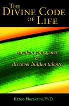 The Divine Code Of Life : Awaken Your Genes & Discover Hidden Talents