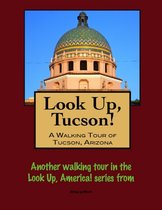 Look Up, Tucson, Arizona! A Walking Tour of Tucson, Arizona