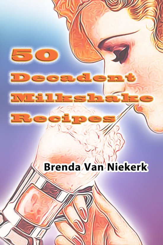 50 Decadent Recipes 24 - 50 Decadent Milkshake Recipes - cover