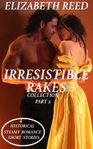 Irresistible Rakes Collection Part 2: 4 Historical Steamy Romance Short Stories