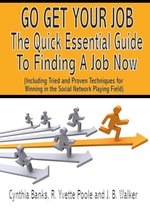 Go Get Your Job: The Quick Essential Guide to Finding A Job Now