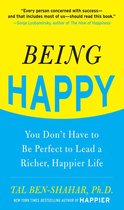 Being Happy: You Don't Have to Be Perfect to Lead a Richer, Happier Life : You Don't Have to Be Perfect to Lead a Richer, Happier Life: You Don't Have to Be Perfect to Lead a Richer, Happier Life