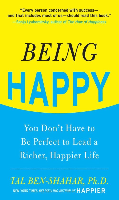 Being Happy: You Don't Have to Be Perfect to Lead a Richer,  ... - cover