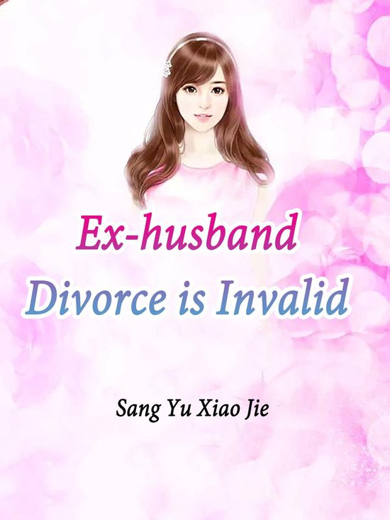 Volume 3 - Ex-husband, Divorce is Invalid