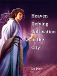 Volume 12 12 - Heaven Defying Cultivation in the City