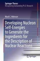 Springer Theses - Developing Nucleon Self-Energies to Generate the Ingredients for the Description of Nuclear Reactions