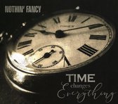 Nothin' Fancy - Time Changes Everything (CD)