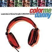 Color Me Danny: A Collection of Danny Tenaglia's Greatest Remixes