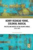 The Enlightenment World - Henry Redhead Yorke, Colonial Radical