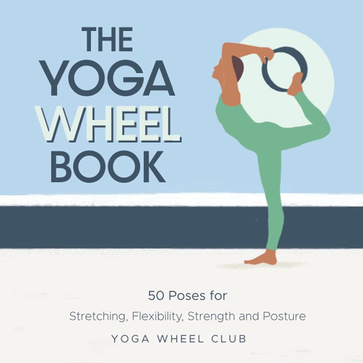 The Yoga Wheel Book: 50 Poses for Stretching, Flexibility, Strength and Posture - ShopVlot