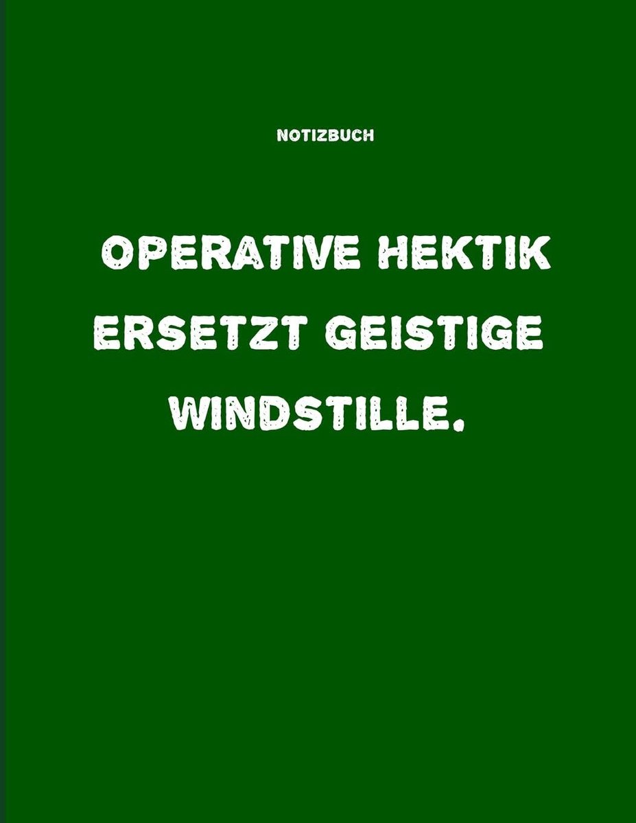 Notizbuch: Operative Hektik ersetzt geistige Windstille.: 124 Seiten | Soft Cover | DIN A4 | kariertes Notizbuch mit Spruch | Schreibheft | A4 Block | ... für jeden Tag | Sprüche Buch | Berufsalltag