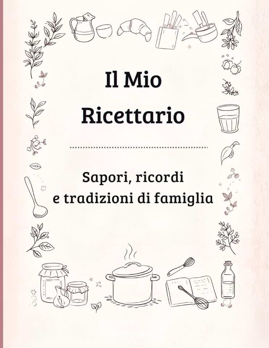 Ricettario: Sapori, ricordi e tradizioni di famiglia