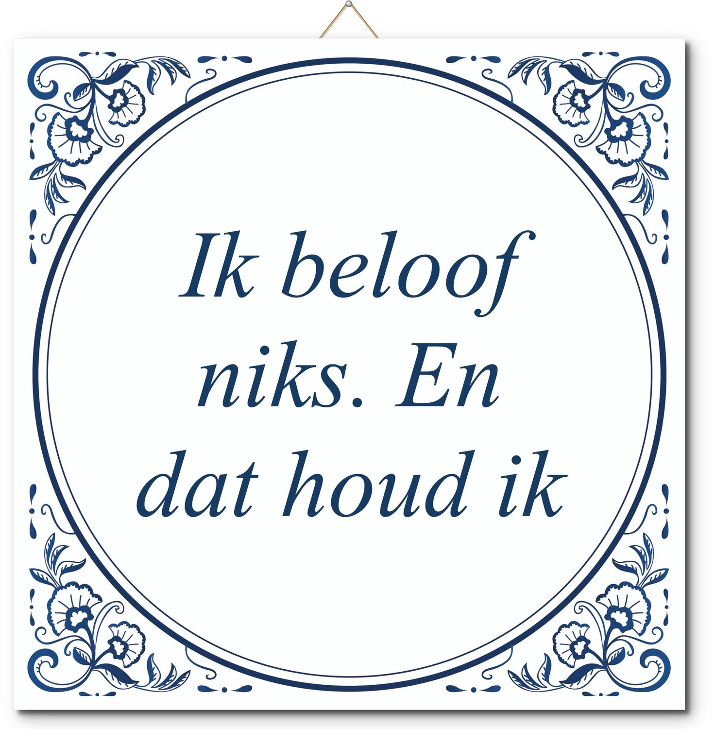 De Tegeltjesfabriek Tegeltje: Ik beloof niks. En dat houd ik (met hangertje) wit en blauw
