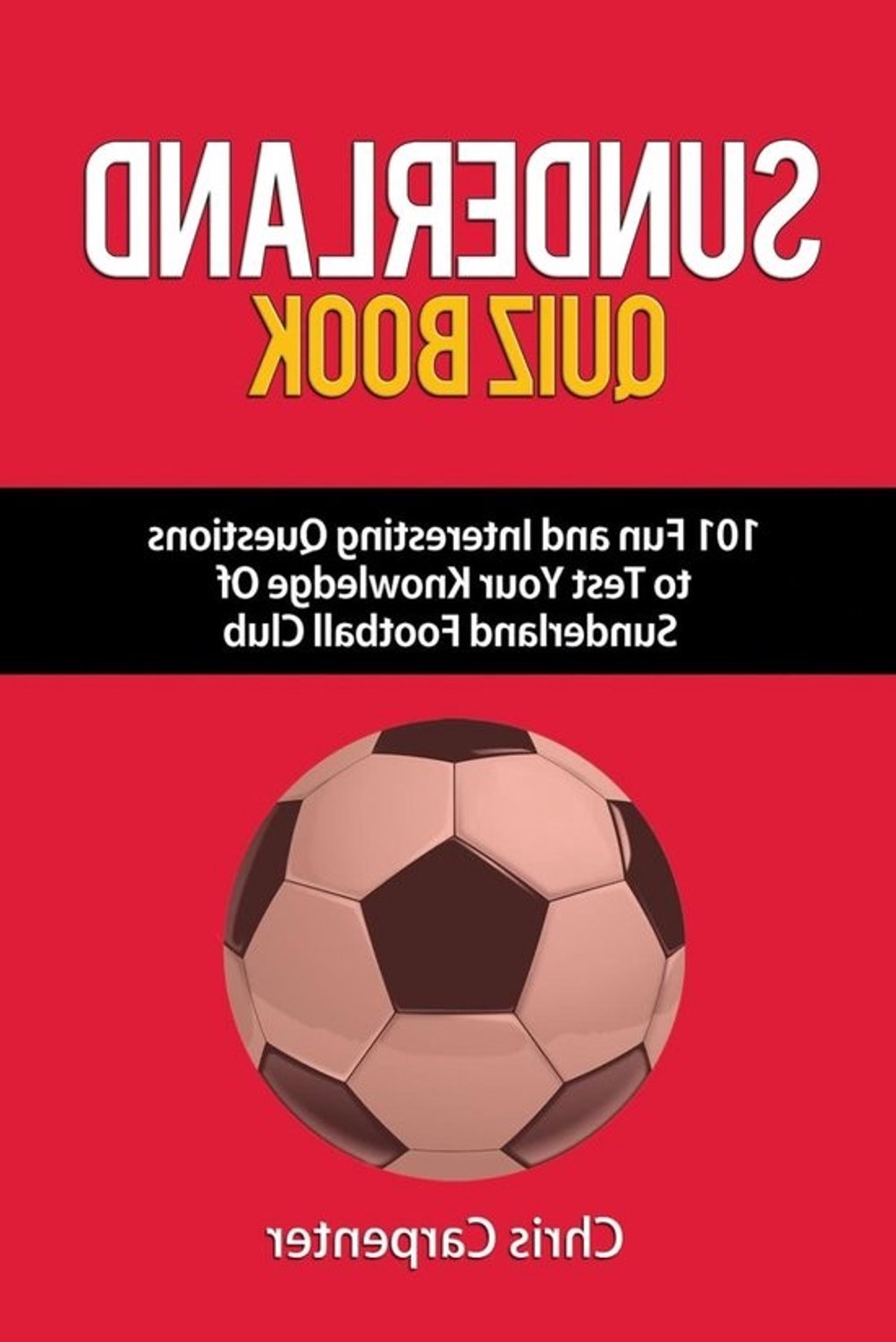 Sunderland Quiz Book - Voetbaltrivia - Test je kennis - 101 meerkeuzevragen - 45 pagina's - Niet gespecificeerd