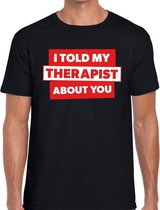 I told my therapist about you tekst t-shirt zwart heren M