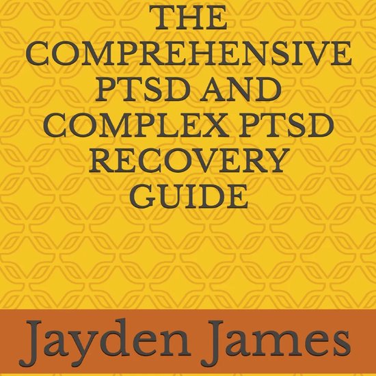 COMPREHENSIVE PTSD AND COMPLEX PTSD RECOVERY GUIDE, THE, jayden james ...